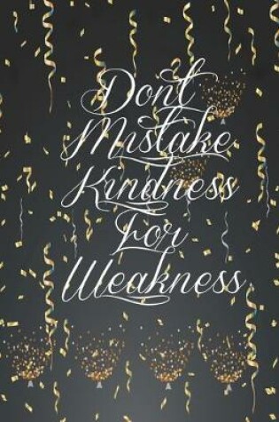 Cover of Don't Mistake Kindness for Weakness