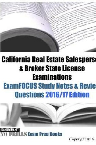 Cover of California Real Estate Salesperson & Broker State License Examinations ExamFOCUS Study Notes & Review Questions 2016/17 Edition