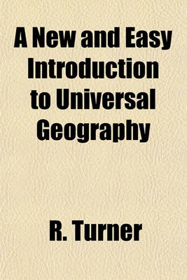 Book cover for A New and Easy Introduction to Universal Geography; In a Series of Letters to a Youth at School Describing the Figure, Motions, and Dimensions of the Earth