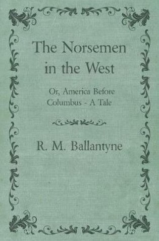 Cover of The Norsemen In The West or America Before Columbus A Tale