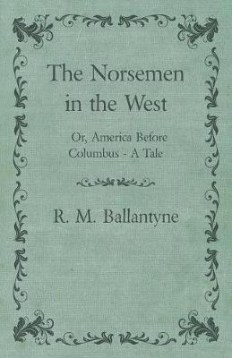 Book cover for The Norsemen In The West or America Before Columbus A Tale