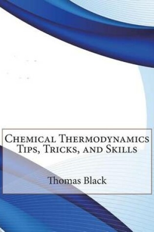 Cover of Chemical Thermodynamics Tips, Tricks, and Skills