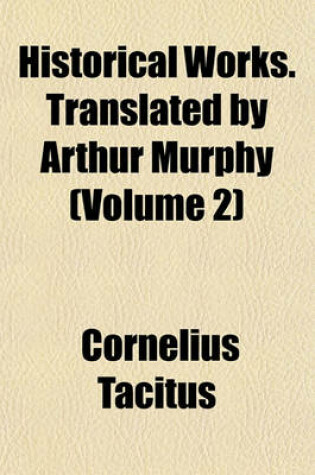 Cover of Historical Works. Translated by Arthur Murphy (Volume 2)