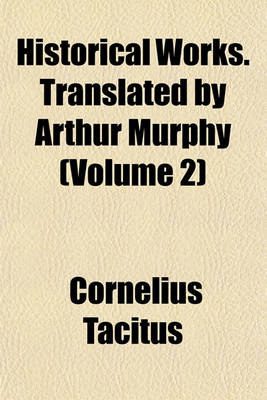 Book cover for Historical Works. Translated by Arthur Murphy (Volume 2)