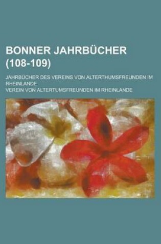 Cover of Bonner Jahrbucher; Jahrbucher Des Vereins Von Alterthumsfreunden Im Rheinlande (108-109 )