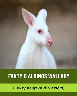 Book cover for Fakty o Albinos Wallaby (Fakty Ksi&#261;&#380;ka dla dzieci)