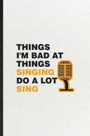 Cover of Things I'm Bad at Things Singing Do a Lot Sing