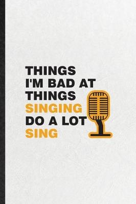 Book cover for Things I'm Bad at Things Singing Do a Lot Sing