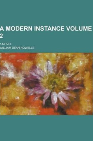 Cover of A Modern Instance; A Novel Volume 2