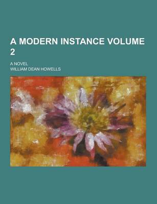 Book cover for A Modern Instance; A Novel Volume 2