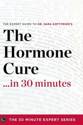 Cover of The Hormone Cure in 30 Minutes - The Expert Guide to Dr. Sara Gottfried's Critically Acclaimed Book
