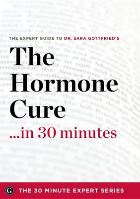 Book cover for The Hormone Cure in 30 Minutes - The Expert Guide to Dr. Sara Gottfried's Critically Acclaimed Book