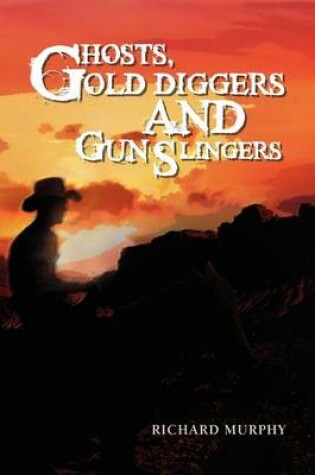 Cover of Ghosts, Gold Diggers and Gun Slingers