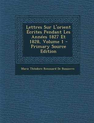 Book cover for Lettres Sur L'Orient Ecrites Pendant Les Annees 1827 Et 1828, Volume 1 - Primary Source Edition