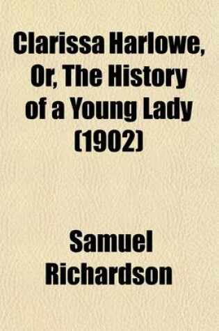 Cover of Clarissa Harlowe (Volume 3); Or, the History of a Young Lady