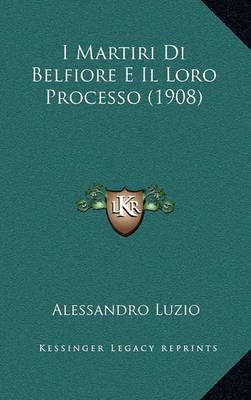 Book cover for I Martiri Di Belfiore E Il Loro Processo (1908)