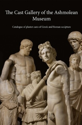 Cover of The Cast Gallery of the Ashmolean Museum