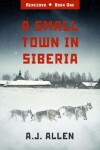 Book cover for A Small Town in Siberia