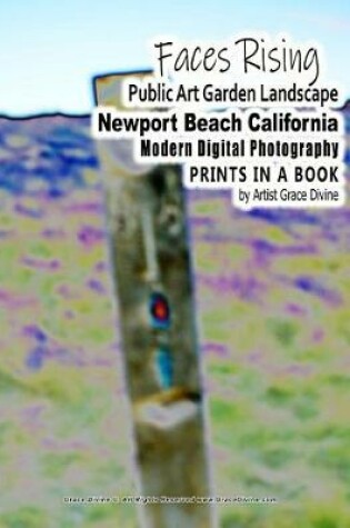 Cover of Faces Rising Public Art Garden Landscape Newport Beach California Modern Digital Photography Prints in a Book by Artist Grace Divine