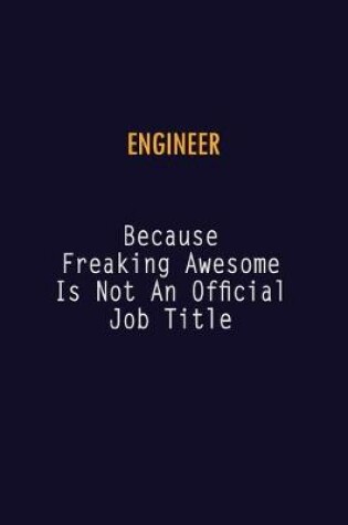 Cover of Engineer Because Freaking Awesome is not An Official Job Title
