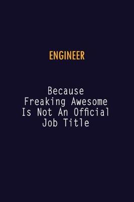 Book cover for Engineer Because Freaking Awesome is not An Official Job Title