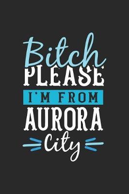 Book cover for Bitch Please I'm From Aurora City