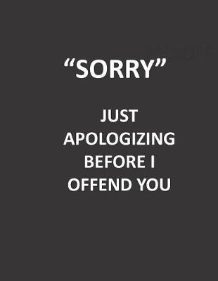 Book cover for Sorry Just Apologizing Before I Offend You