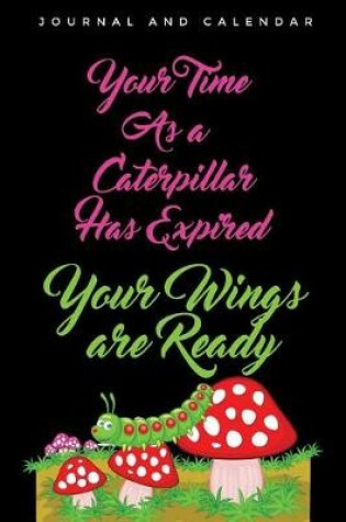 Cover of Your Time as a Caterpillar Has Expired Your Wings Are Ready