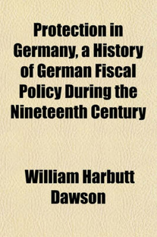 Cover of Protection in Germany, a History of German Fiscal Policy During the Nineteenth Century