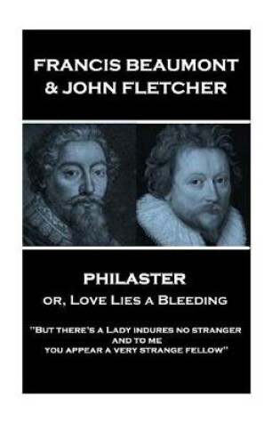 Cover of Francis Beaumont & John Fletcher - Philaster or, Love Lies a Bleeding