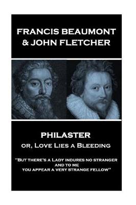 Book cover for Francis Beaumont & John Fletcher - Philaster or, Love Lies a Bleeding