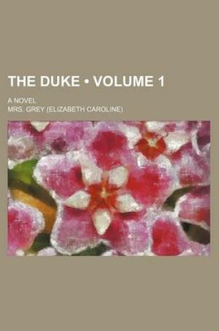 Cover of The Duke (Volume 1); A Novel