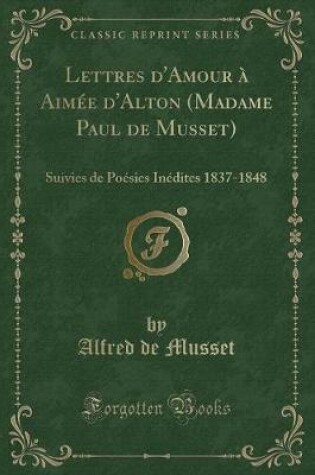 Cover of Lettres d'Amour À Aimée d'Alton (Madame Paul de Musset)