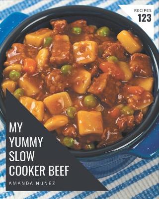 Book cover for My 123 Yummy Slow Cooker Beef Recipes