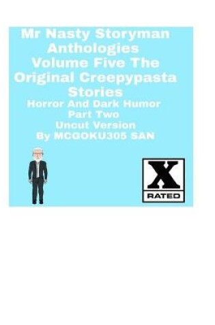 Cover of Mr Nasty Storyman Anthologies Volume Five The Original Creepypasta Stories Horror And Dark Humor Part Two Uncut