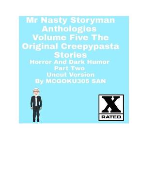 Book cover for Mr Nasty Storyman Anthologies Volume Five The Original Creepypasta Stories Horror And Dark Humor Part Two Uncut