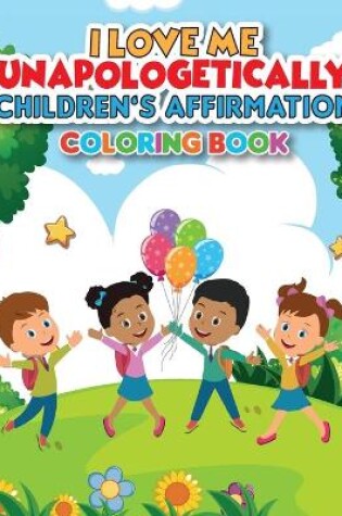 Cover of iLoveMe, Unapologetically - Children's Affirmation Coloring Book