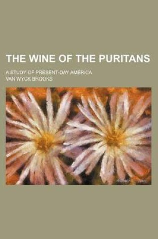 Cover of The Wine of the Puritans; A Study of Present-Day America