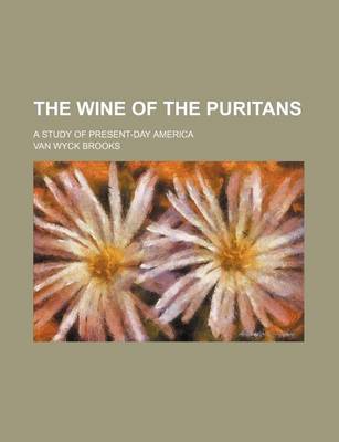 Book cover for The Wine of the Puritans; A Study of Present-Day America