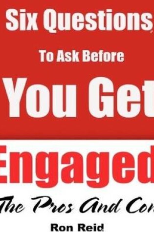 Cover of Six Questions to Ask Before You Get Engaged - The Pros and Cons