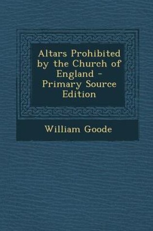 Cover of Altars Prohibited by the Church of England - Primary Source Edition