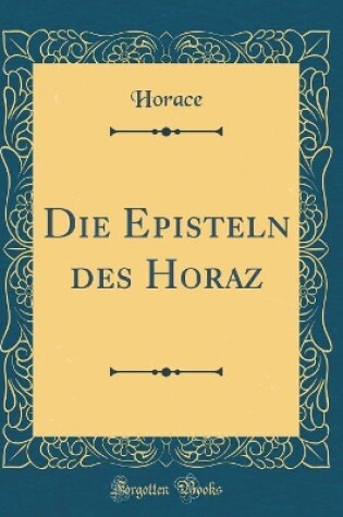 Cover of Die Episteln Des Horaz (Classic Reprint)