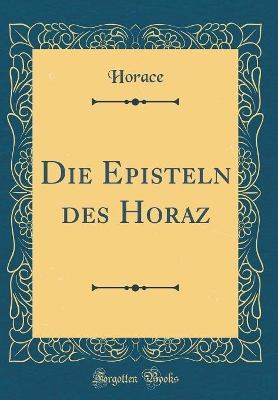 Book cover for Die Episteln Des Horaz (Classic Reprint)