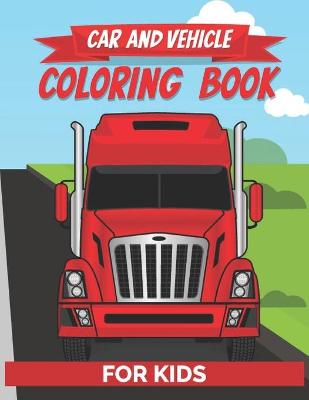 Book cover for Car And Vehicle Coloring Book For Kids