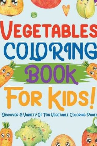 Cover of Vegetables Coloring Book For Kids!