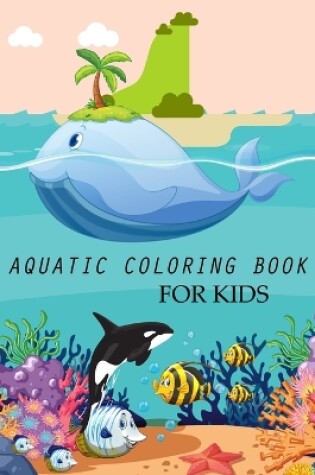 Cover of Aquatic Coloring Book For Kids