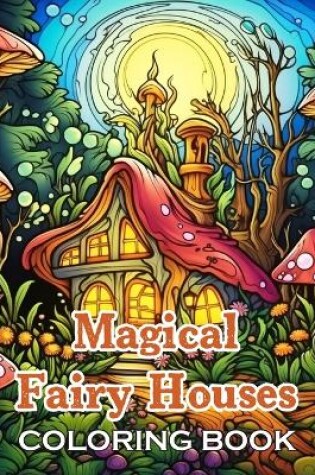 Cover of Magical Fairy Houses Coloring Book