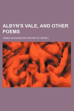 Cover of Albyn's Vale, and Other Poems