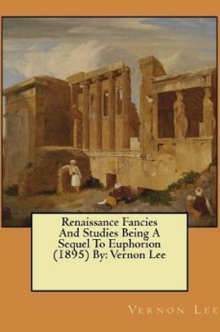 Cover of Renaissance Fancies And Studies Being A Sequel To Euphorion (1895) By