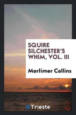 Book cover for Squire Silchester's Whim, Vol. III